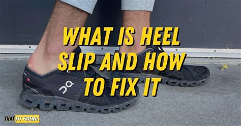 heel slips when standing on foot.